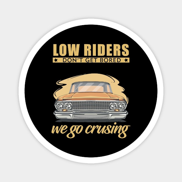 Low riders don't get bored, we go cruising Magnet by Vroomium